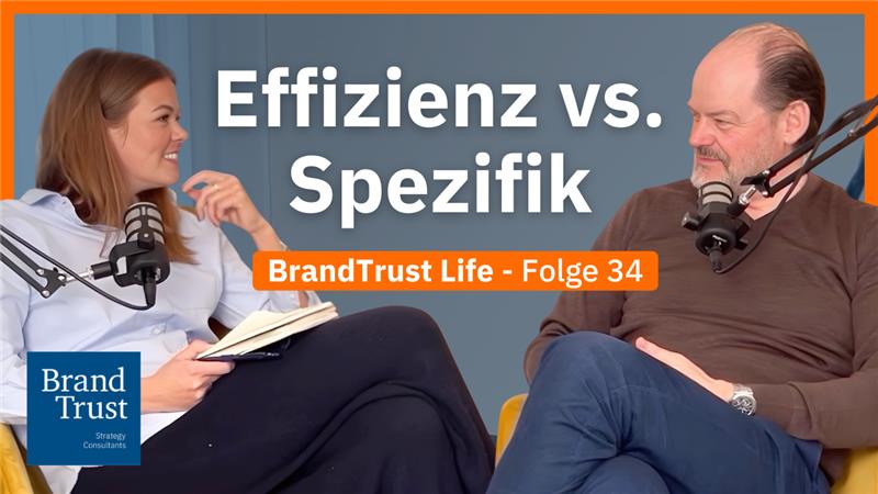 BrandTrust Life: "Effizienz vs. Spezifik" BrandTrust Life: "Effizienz vs. Spezifik"