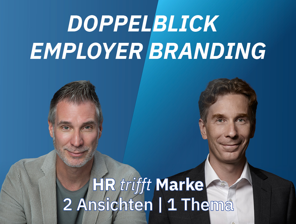 Doppelblick Employer Branding – HR trifft Marke: Zwei Ansichten, ein Thema Doppelblick Employer Branding – HR trifft Marke: Zwei Ansichten, ein Thema