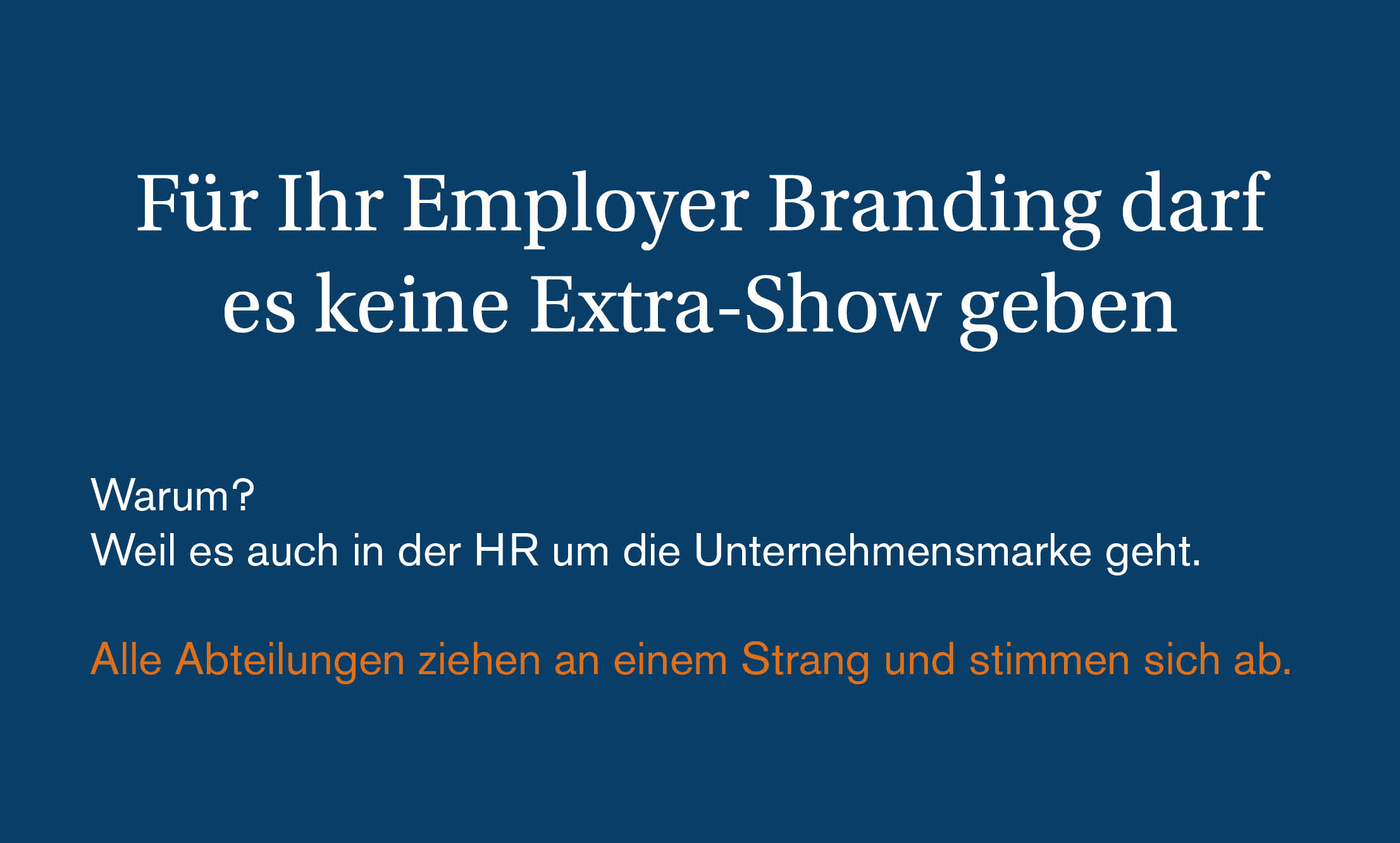 Für Ihr Employer Branding darf es keine Extra-Show geben
