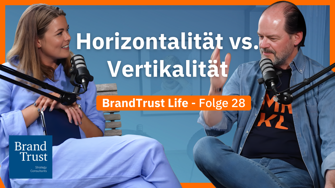 BrandTrust Life: Horizontalität vs. Vertikalität BrandTrust Life: Horizontalität vs. Vertikalität
